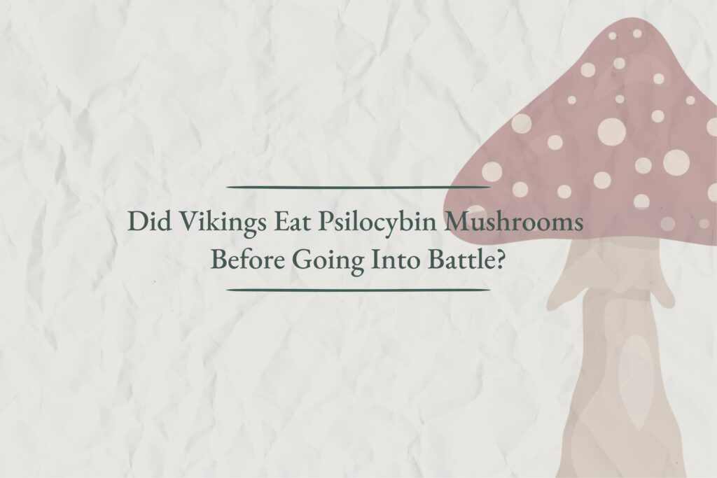 Did Vikings Eat Psilocybin Mushrooms
