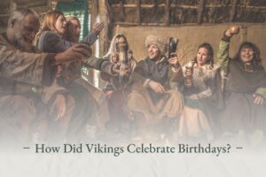 How Did Vikings Celebrate Birthdays? - Viking Style